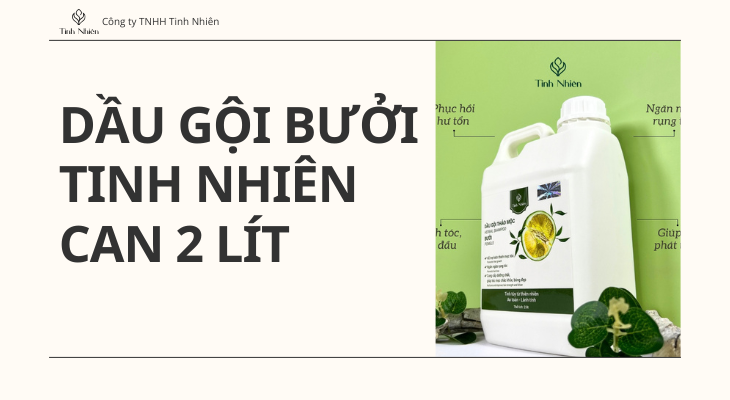 Hạn chế tóc rối với dầu gội Bưởi Tinh Nhiên can 2 lít