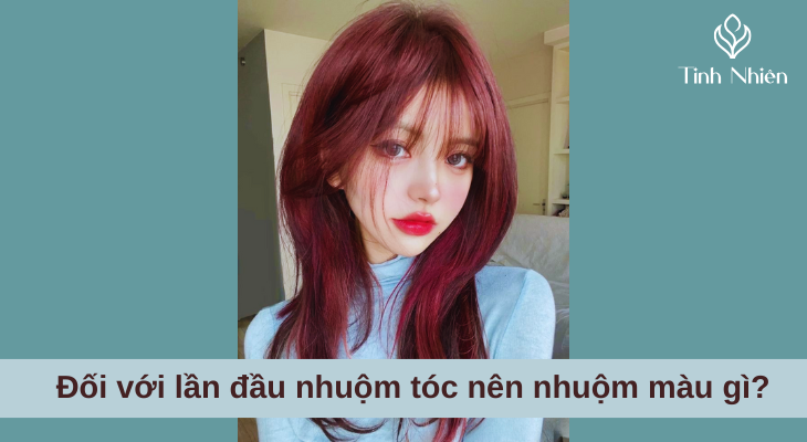 Đối với lần đầu nhuộm tóc nên nhuộm màu gì?